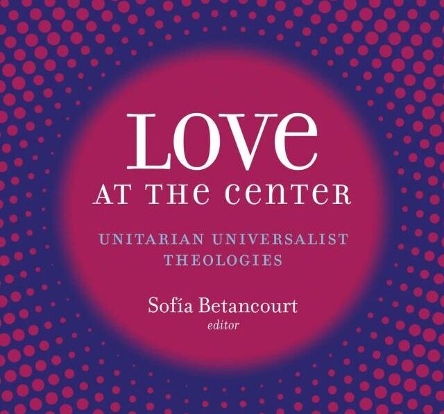 2026–27 UU Common Read: Love at the Center: Unitarian Universalist Theologies